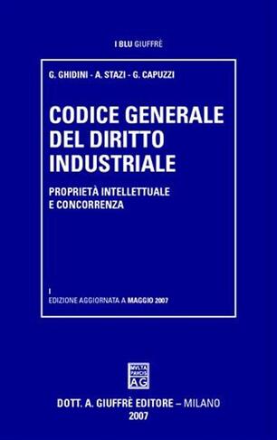 Codice Generale Del Diritto Industriale Proprietà Intellettuale E Concorrenza Gustavo Ghidini Andrea Stazi Libro Giuffrè I Blu Giuffrè Ibs