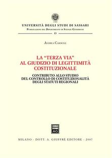La «terza via» al giudizio di legittimità costituzionale. Contributo allo studio del controllo di costituzionalità degli statuti regionali.pdf