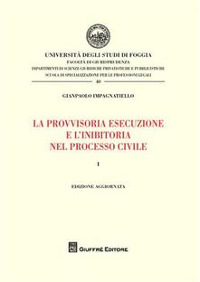 La provvisoria esecuzione e linibitoria nel processo civile. Vol. 1.pdf