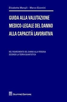 Guida alla valutazione medico-legale del danno alla capacità lavorativa. Nel risarcimento del danno alla persona secondo la teoria quantistica.pdf