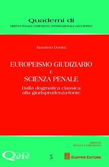 Europeismo giudiziario e scienza penale. Dalla dogmatica classica alla giurisprudenza-fonte.pdf