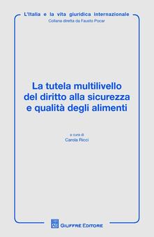 La tutela multilivello del diritto alla sicurezza e qualità degli alimenti.pdf