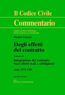 Degli effetti del contratto. Artt. 1374-1381. Vol. 2: Integrazione del contratto. Suoi effetti reali e obbligatori..pdf