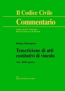 Trascrizione di atti costitutivi di vincolo. Art. 2645 quater.pdf