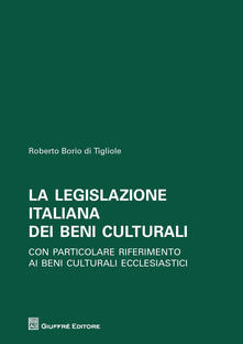La legislazione italiana dei beni culturali. Con particolare riferimento ai beni culturali ecclesiastici.pdf