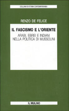 Il fascismo e lOriente. Arabi, ebrei e indiani nella politica di Mussolini.pdf