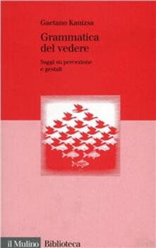 Grammatica del vedere. Saggi su percezione e Gestalt.pdf