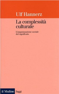 La complessità culturale. L'organizzazione sociale del significato