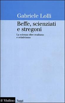 Beffe, scienziati e stregoni. La scienza oltre realismo e relativismo.pdf