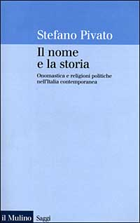 Il nome e la storia. Onomastica e religioni politiche nell'Italia contemporanea Scarica PDF EPUB
