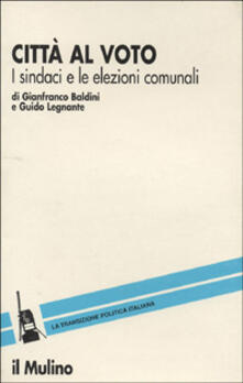 Città al voto. I sindaci e le elezioni comunali.pdf