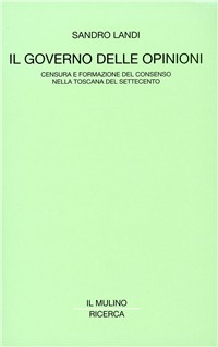 Il governo delle opinioni. Censura e formazione del consenso nella Toscana del Settecento Scarica PDF EPUB
