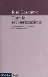 Oltre la secolarizzazione. Le religioni alla riconquista della sfera pubblica Scarica PDF EPUB
