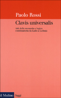 Clavis universalis. Arti della memoria e logica combinatoria da Lullo a Leibniz Scarica PDF EPUB
