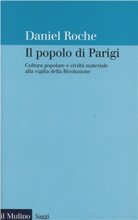 Il popolo di Parigi. Cultura popolare e civiltà materiale alla vigilia della Rivoluzione