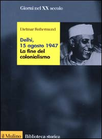 Delhi, 15 agosto 1947. La fine del colonialismo