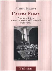 L' altra Roma. Politica e S. Sede durante il Concilio Vaticano II (1959-1965) Scarica PDF EPUB
