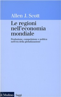 Le regioni nell'economia mondiale. Produzione, competizione e politica nell'era della globalizzazione Scarica PDF EPUB
