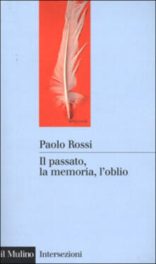 Il passato, la memoria, loblio. Otto saggi di storia delle idee.pdf