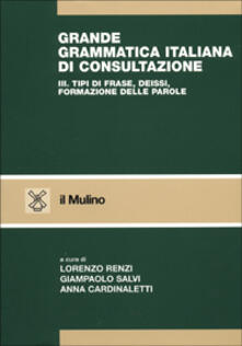 Grande grammatica italiana di consultazione. Vol. 3: Tipi di frase, deissi, formazione delle parole..pdf