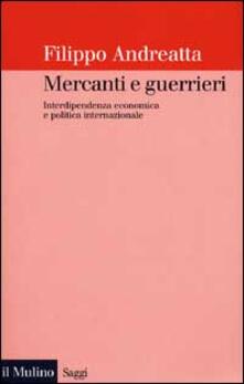 Mercanti e guerrieri. Interdipendenza economica e politica internazionale.pdf