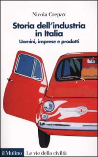 Storia dell'industria in Italia. Uomini, imprese e prodotti Scarica PDF EPUB
