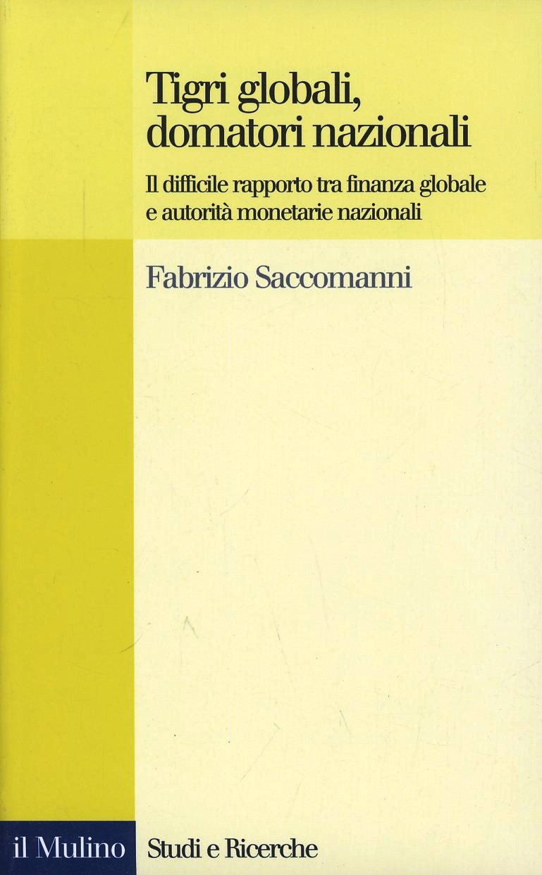 Tigri globali, domatori nazionali. Il difficile rapporto tra finanza globale e autorità monetarie nazionali