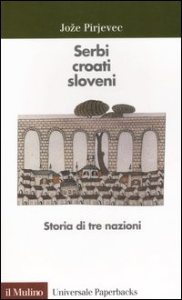 Serbi, croati, sloveni. Storia di tre nazioni