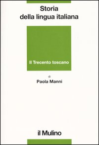 Image of Storia della lingua italiana. Il Trecento toscano. La lingua di Dante, Petrarca e Boccaccio