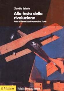 Alla festa della rivoluzione. Artisti e libertari con DAnnunzio a Fiume.pdf
