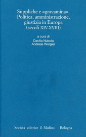 Copertina  Suppliche e «gravamina» : Politica, amministrazione, giustizia in Europa : Secoli XIV-XVIII