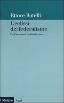 L eclissi del federalismo. Da Cattaneo al Partito dazione.pdf