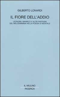 Il fiore dell'addio. Leonora, Manrico e altri fantasmi del melodramma nella poesia di Montale Scarica PDF EPUB
