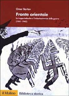 Fronte orientale. Le truppe tedesche e limbarbarimento della guerra (1941-1945).pdf