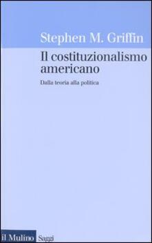 Il costituzionalismo americano. Dalla teoria alla politica.pdf