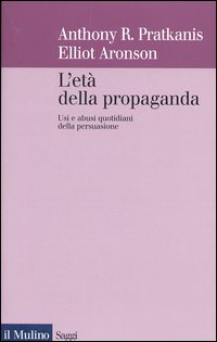 L' età della propaganda. Usi e abusi quotidiani della persuasione