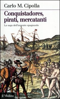 Conquistadores, pirati, mercatanti. La saga dell'argento spagnuolo Scarica PDF EPUB
