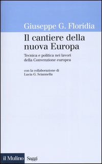 Il cantiere della nuova Europa. Tecnica e politica nei lavori della Convenzione europea Scarica PDF EPUB
