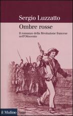 Libro Ombre rosse. Il romanzo della Rivoluzione francese nell'Ottocento Sergio Luzzatto