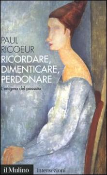Ricordare, dimenticare, perdonare. Lenigma del passato.pdf
