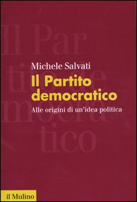 Il Partito democratico. Alle origini di un'idea politica Scarica PDF EPUB
