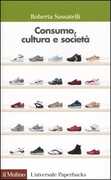Libro Consumo, cultura e società Roberta Sassatelli