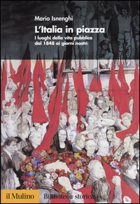 L' Italia in piazza. I luoghi della vita pubblica dal 1848 ai giorni nostri Scarica PDF EPUB
