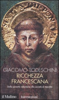 Ricchezza francescana. Dalla povertà volontaria alla società di mercato Scarica PDF EPUB
