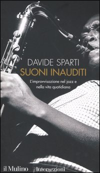 Suoni inauditi. L'improvvisazione nel jazz e nella vita quotidiana Scarica PDF EPUB
