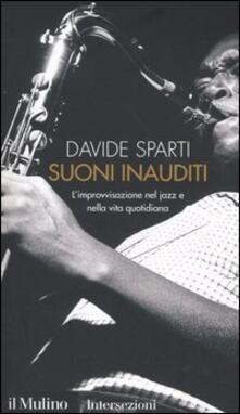 Suoni inauditi. Limprovvisazione nel jazz e nella vita quotidiana.pdf