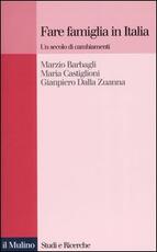 Libro Fare famiglia in Italia. Un secolo di cambiamenti Marzio Barbagli Maria Castiglioni Gianpiero Dalla Zuanna