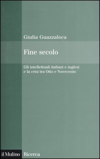 Fine secolo. Gli intellettuali italiani e inglesi e la crisi tra Otto e Novecento Scarica PDF EPUB
