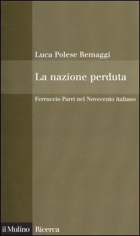 La nazione perduta. Ferruccio Parri nel Novecento italiano Scarica PDF EPUB
