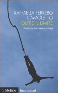 Oltre il limite. Il corpo tra sport estremi e fitness Scarica PDF EPUB
